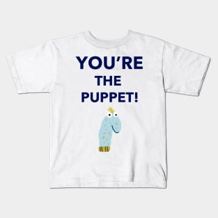 You're The Puppet Kids T-Shirt